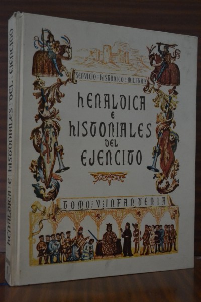 HERLDICA E HISTORIALES DEL EJRCITO. Tomo V. Infantera